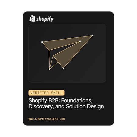 Shopify B2B: Foundations, Discovery and Solution Design, Verified Skill Badge